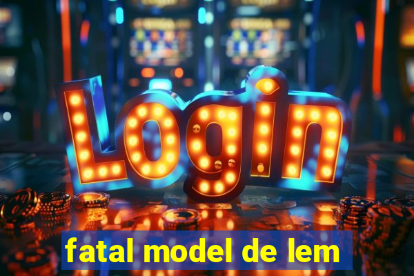 fatal model de lem